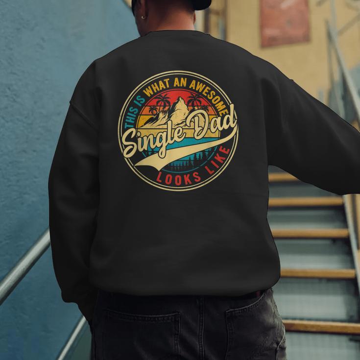 Vintage Awesome Single Dad Retro Fathers Day For Dad Grandpa Men's Sweatshirt Back Print