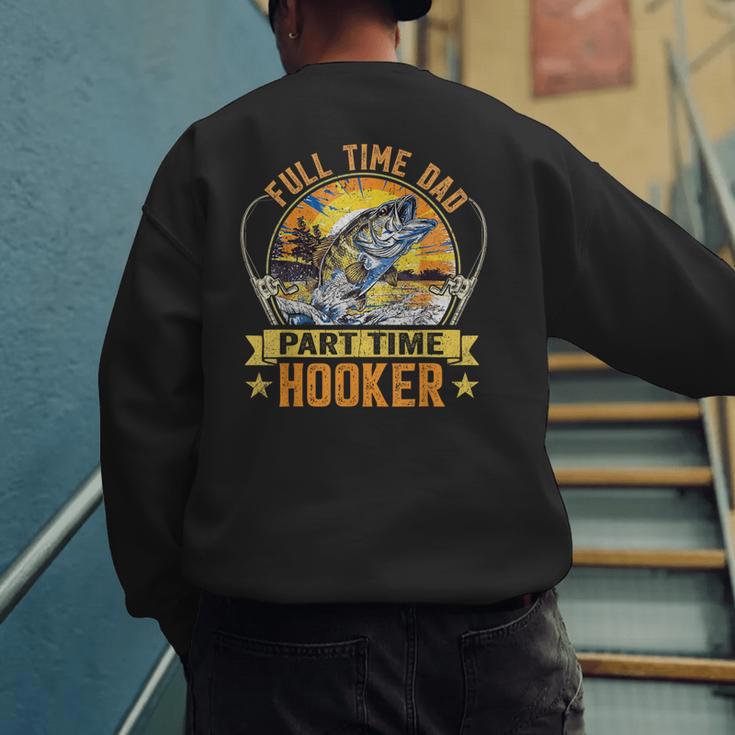 Vintage Father's Day Fishing Full Time Dad Part Time Hooker Men's Sweatshirt Back Print