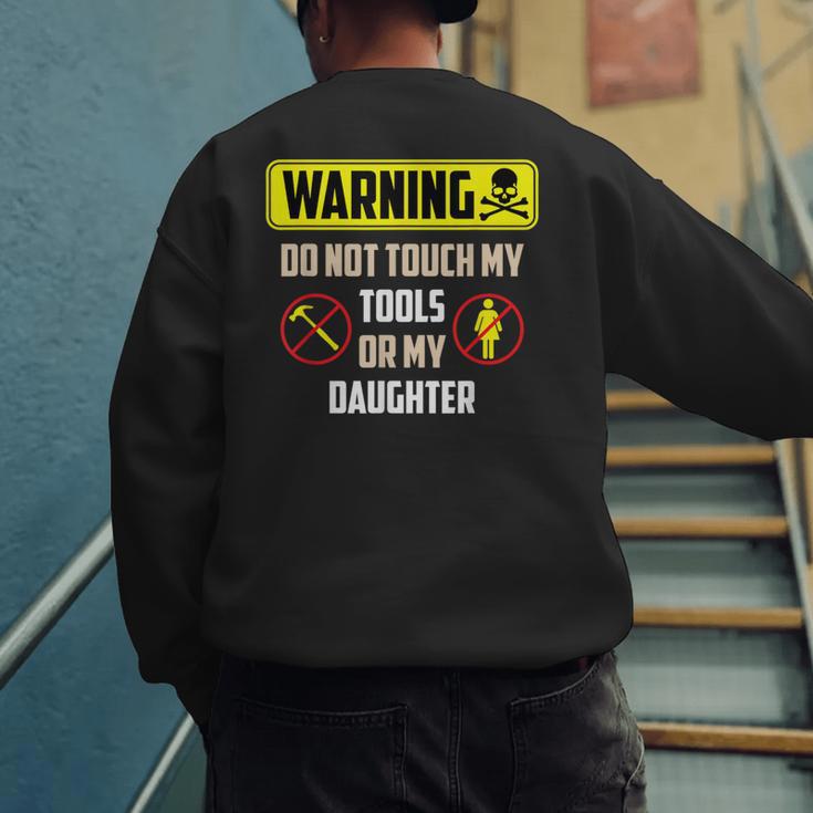 Warning Do Not Touch My Tools Or My Daughter Dad Men's Sweatshirt Back Print Warning Do Not Touch My Tools Or My Daughter Dad Men's Sweatshirt Back Print