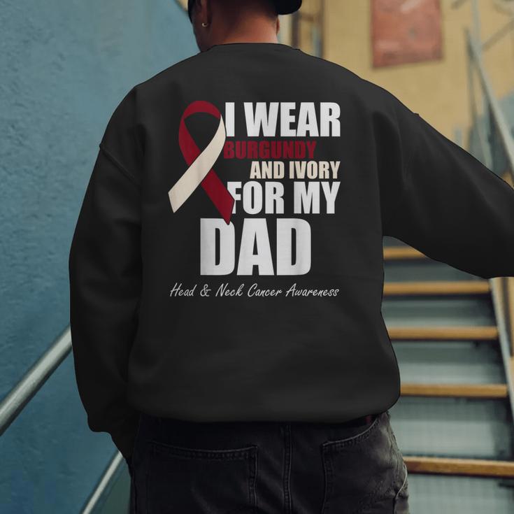 I Wear Burgundy Ivory For My Dad Oral Head Neck Cancer Men's Sweatshirt Back Print