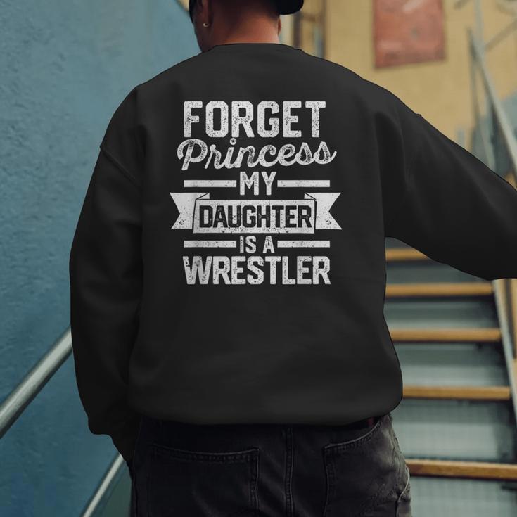 Wrestling Mom Dad Forget Princess My Daughter Is A Wrestler Men's Sweatshirt Back Print