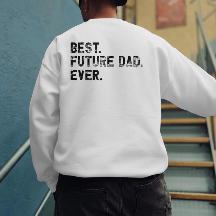 Best Future Dad Ever Gifts For Future Dad Men's Sweatshirt Back Print