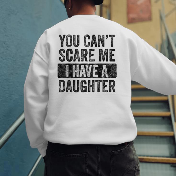 You Can't Scare Me I Have A Daughter Dad Father Joke Men's Sweatshirt Back Print