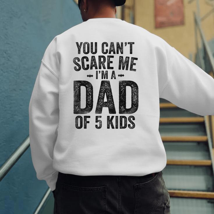 You Can't Scare Me I'm a Dad Of 5 Kids Father's Day Men's Sweatshirt Back Print