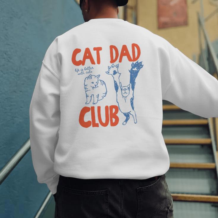 Cat Dad Club Life Is Better With Cats Father's Day Cat Dad Men's Sweatshirt Back Print