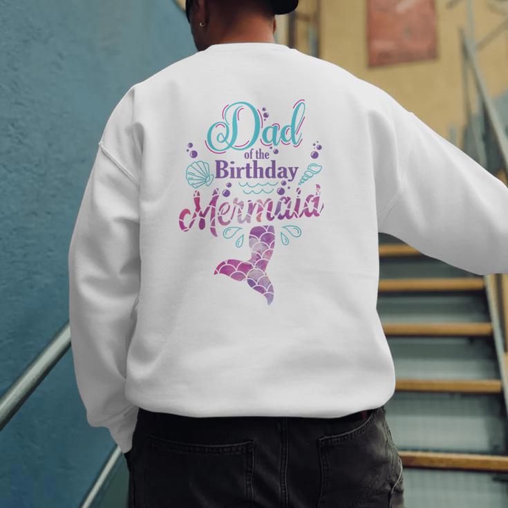 Dad Of The Birthday Mermaid Birthday Party Mermaid Dad Men's Sweatshirt Back Print