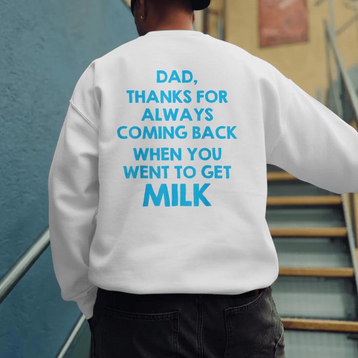 Dad Thanks For Always Coming Back When You Went To Get Milk Men's Sweatshirt Back Print Dad Thanks For Always Coming Back When You Went To Get Milk Men's Sweatshirt Back Print