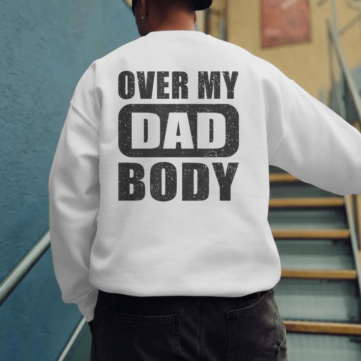 Fathers Day Birthday Over My Dad Body Dad Men's Sweatshirt Back Print