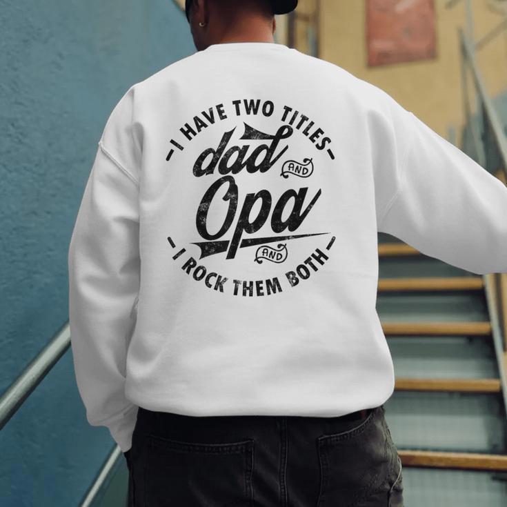Fathers Day Saying For I Have Two Titles Dad And Opa Men's Sweatshirt Back Print