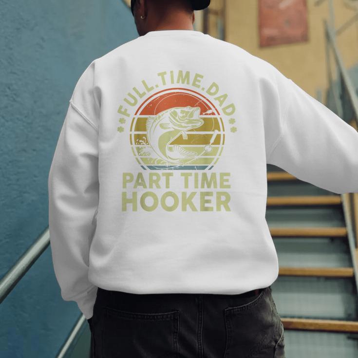 Fishing Dad Part Time Hooker Bass Fish Father Day Men's Sweatshirt Back Print