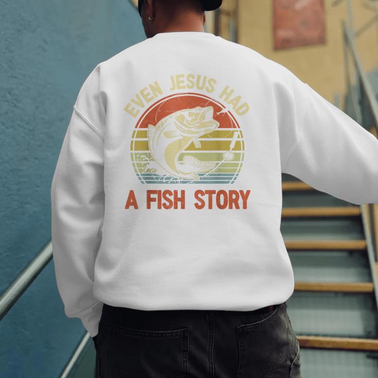 Fishing Even Jesus Had Fish Story Bass Dad Christian Men's Sweatshirt Back Print
