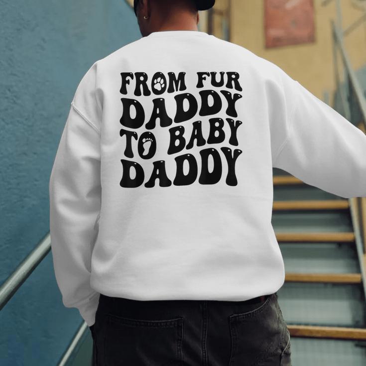 From Fur Daddy To Baby Daddy Dog Pregnancy Dad Men Men's Sweatshirt Back Print