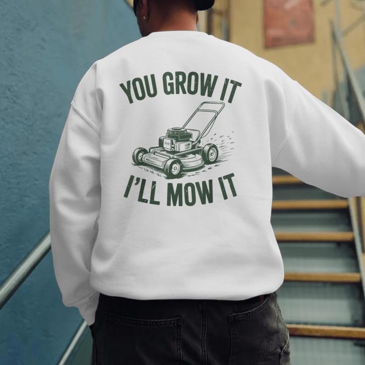 You Grow It I'Ll Mow Lawn Mower Dad Dad Gardening Men's Sweatshirt Back Print