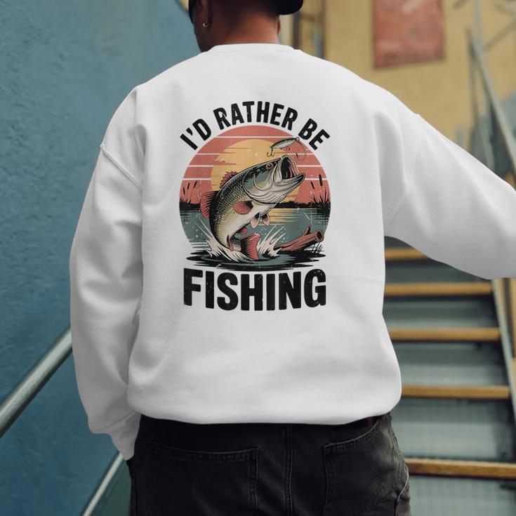 Id Rather Be Fishing Largemouth Bass Fish Dad Jokes Men's Sweatshirt Back Print
