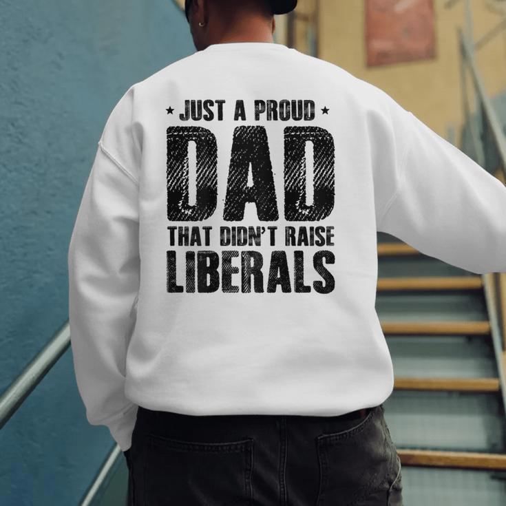 Just A Proud Dad That Didn't Raise Liberals Fun Father's Day Men's Sweatshirt Back Print Just A Proud Dad That Didn't Raise Liberals Fun Father's Day Men's Sweatshirt Back Print