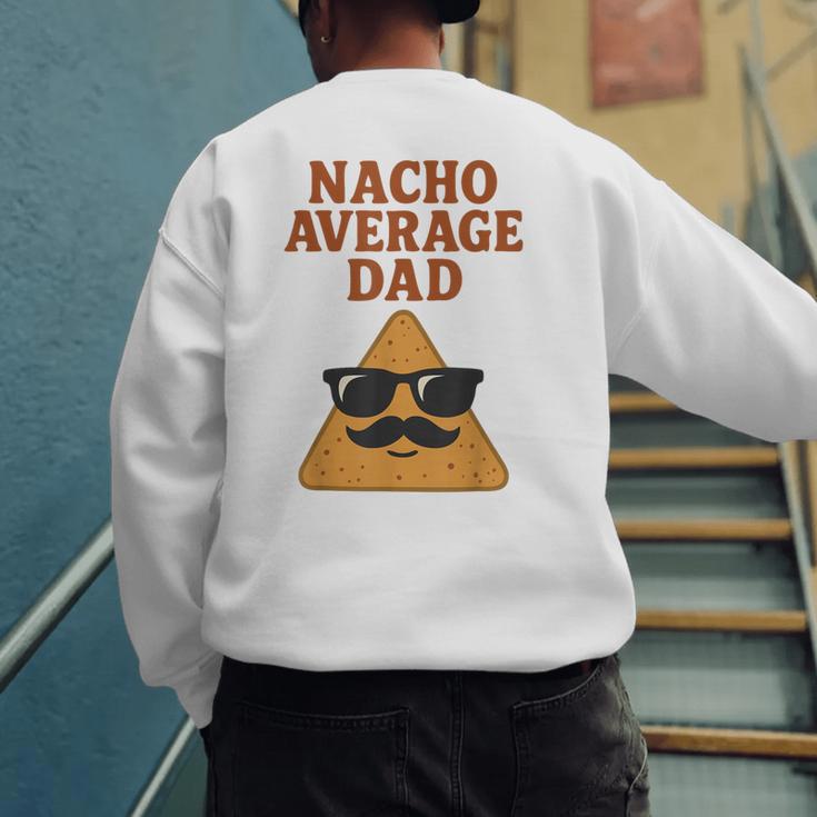 Nacho Average Dad Dad Joke Nacho Chip Men's Sweatshirt Back Print