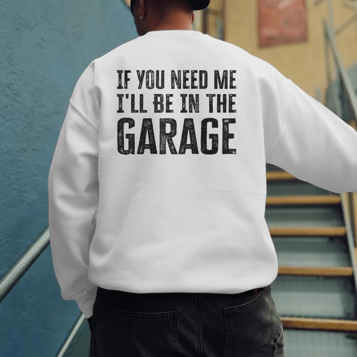 If You Need Me I'Ll Be In The Garage Dad Mechanics Men's Sweatshirt Back Print