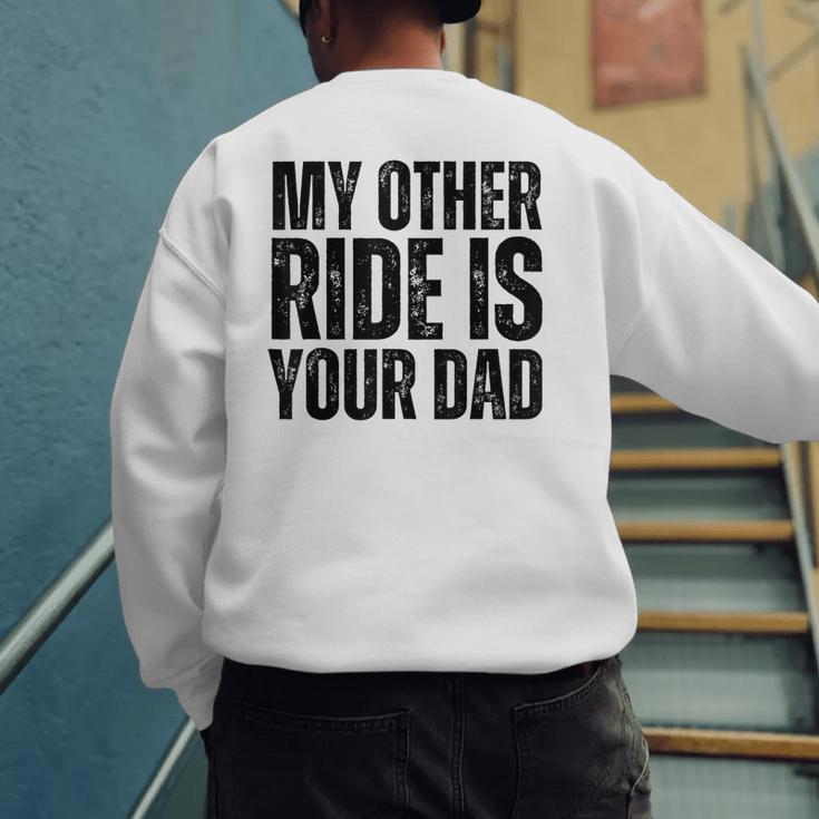 My Other Ride Is Your Dad Best Joke Dad Fathers Day Men's Sweatshirt Back Print