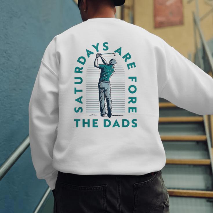 Saturdays For Dads Golfer Father's Day Men's Sweatshirt Back Print Saturdays For Dads Golfer Father's Day Men's Sweatshirt Back Print