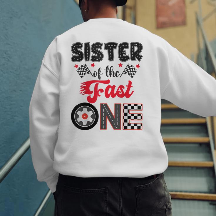 Sister Of The Fast One Car Racing Dad 1St Birthday Boy Men's Sweatshirt Back Print Sister Of The Fast One Car Racing Dad 1St Birthday Boy Men's Sweatshirt Back Print