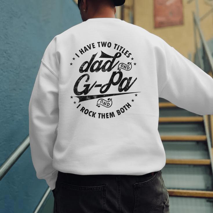 I Have Two Titles Dad And G-Pa For Grandpa G-Pa Men's Sweatshirt Back Print I Have Two Titles Dad And G-Pa For Grandpa G-Pa Men's Sweatshirt Back Print