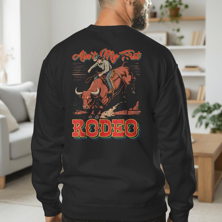 Ain't My First Rodeo Bull Riding Cowboy Dad Rider Boy Men Men's Sweatshirt Back Print