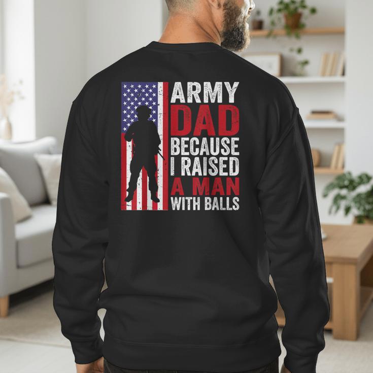 Army Dad Because I Raised A Man With Balls Men's Sweatshirt Back Print