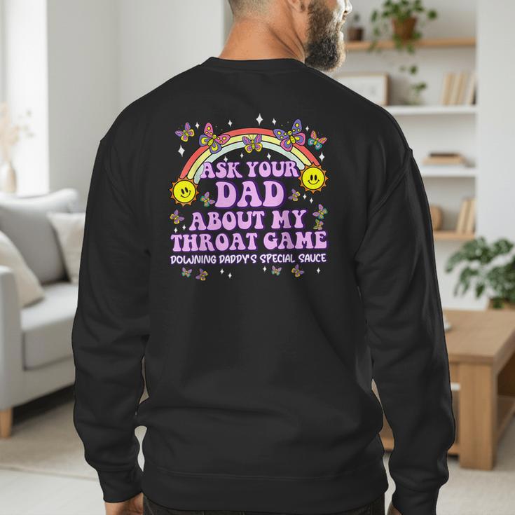 Ask Your Dad My Throat Game Embarrassing Adult Humor Men's Sweatshirt Back Print Ask Your Dad My Throat Game Embarrassing Adult Humor Men's Sweatshirt Back Print