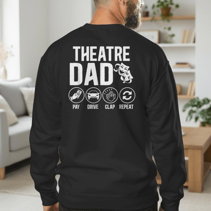 Theatre Dad Pay Drive Theatre Actress Dad Theater Father Men's Sweatshirt Back Print