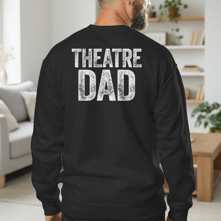 Theatre Dad Shirt Men Thespian Actor Fathers Day Men's Sweatshirt Back Print