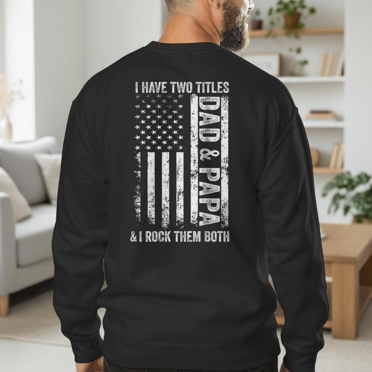 ON Back I Have Two Titles Dad Papa Fathers Day Grandpa Papa Men's Sweatshirt Back Print