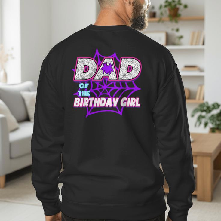 Birthday Girl Dad Of The Birthday Girl Spider Birthday Party Men's Sweatshirt Back Print