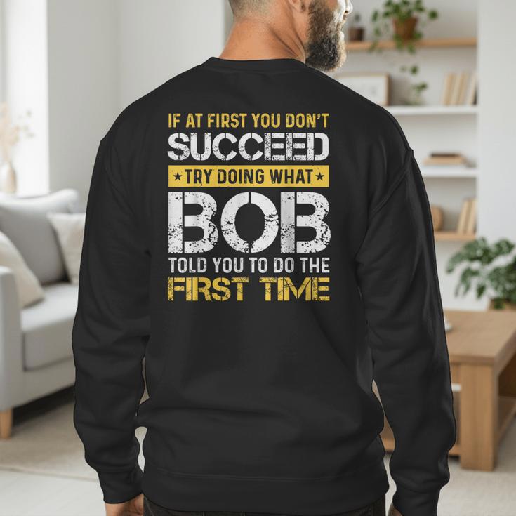 Bob If At First You Don't Succeed Father's Day Bob Dad Men's Sweatshirt Back Print