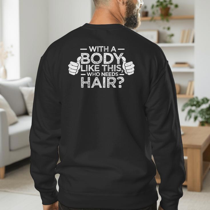With A Body Like This Who Needs Hair Shirt Bald Men Dad Men's Sweatshirt Back Print With A Body Like This Who Needs Hair Shirt Bald Men Dad Men's Sweatshirt Back Print