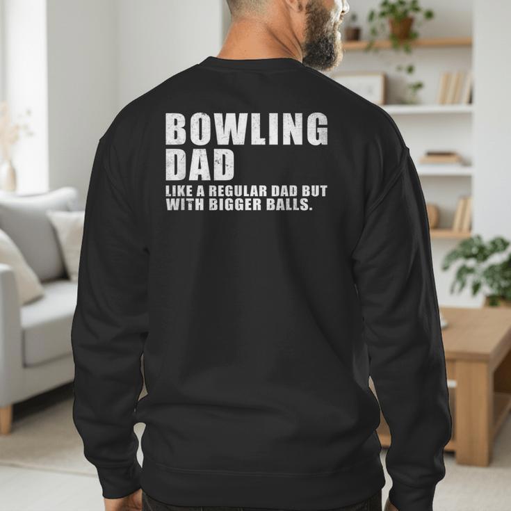 Bowling Dad Like A Regular Dad But Bigger Balls Bowling Dad Men's Sweatshirt Back Print