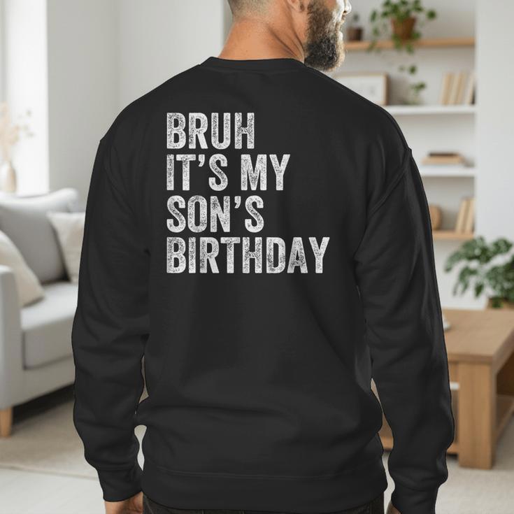 Bruh It's My Son's Birthday Birthday Mom Dad Men's Sweatshirt Back Print