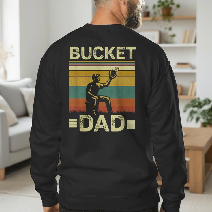 Bucket Dad Softball Dad Baseball Coach Father's Day Men's Sweatshirt Back Print Bucket Dad Softball Dad Baseball Coach Father's Day Men's Sweatshirt Back Print