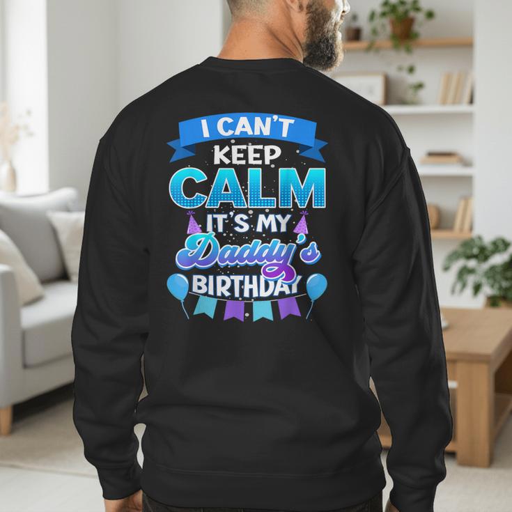 I Cant Keep Calm Its My Daddy Birthday Shirt Bday Men's Sweatshirt Back Print I Cant Keep Calm Its My Daddy Birthday Shirt Bday Men's Sweatshirt Back Print