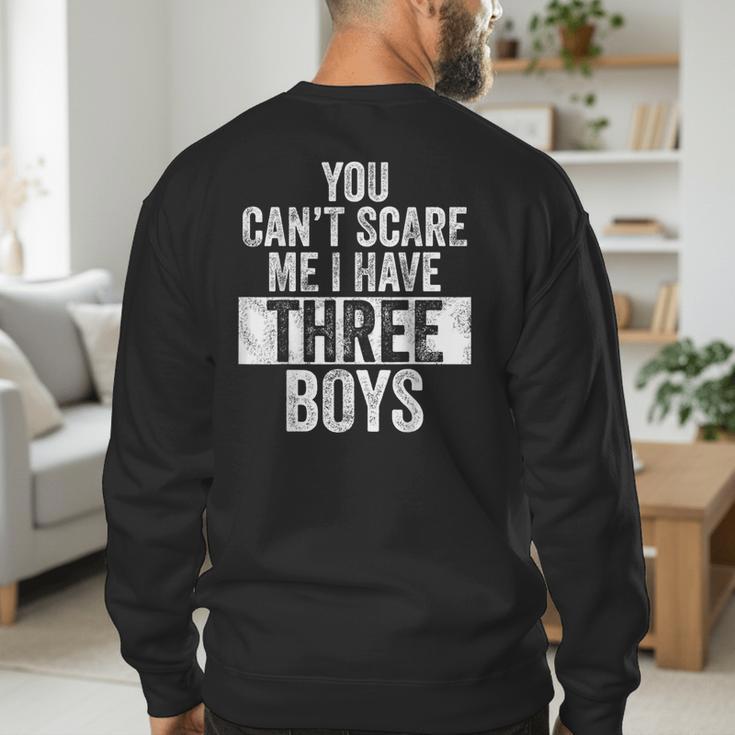 You Can't Scare Me I Have Three Boys Sons Mom Dad Men's Sweatshirt Back Print