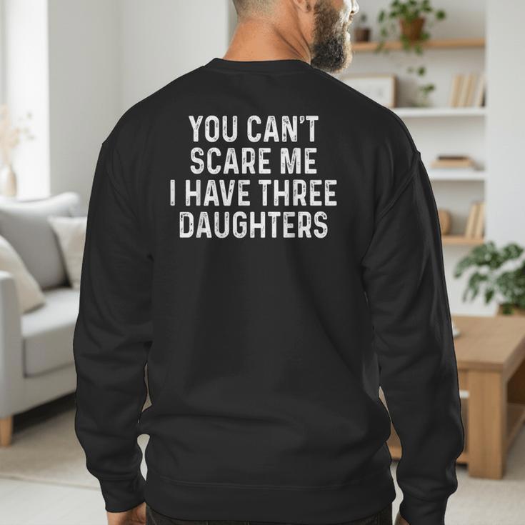You Can't Scare Me I Have Three Daughters Girl Mom Dad Men's Sweatshirt Back Print