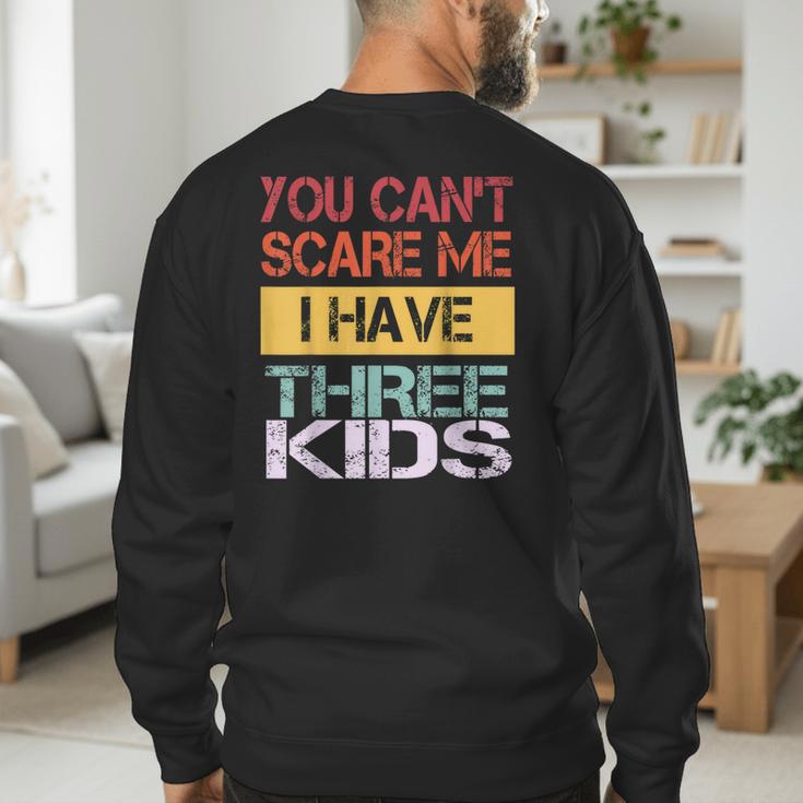 You Can't Scare Me I Have Three Kids Sons Mom Dad Joke Men's Sweatshirt Back Print