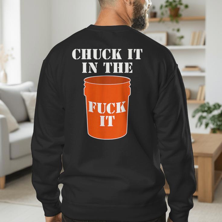 Chuck It In The Fuck It Bucket Meme Sarcastic Garage Dad Men's Sweatshirt Back Print