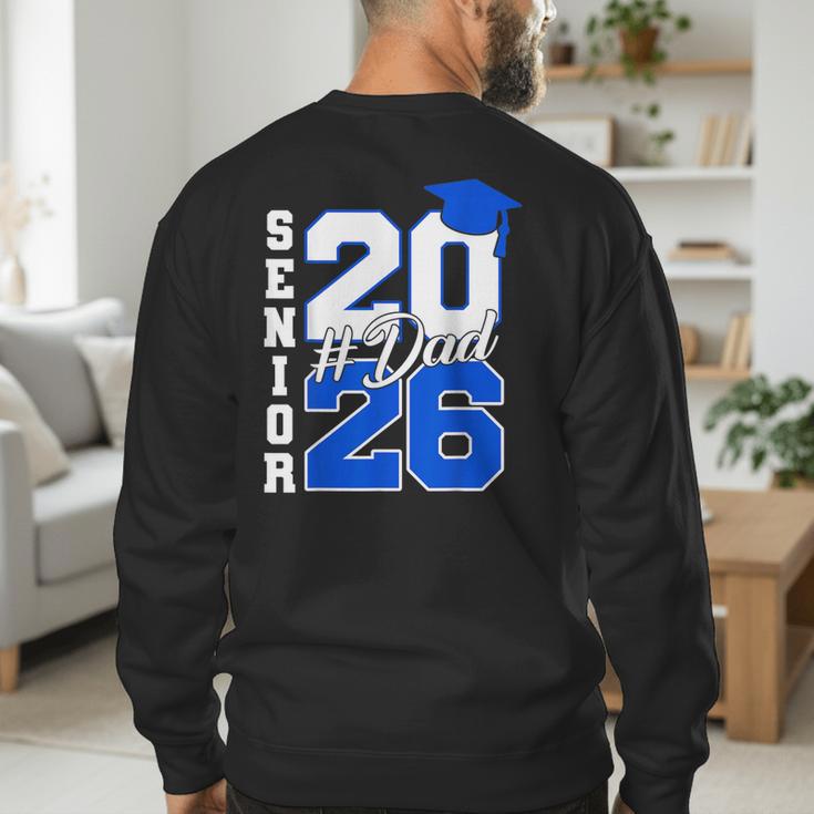 Class Of 2026 Dad Proud Dad Of A 2026 Senior Graduate Men's Sweatshirt Back Print