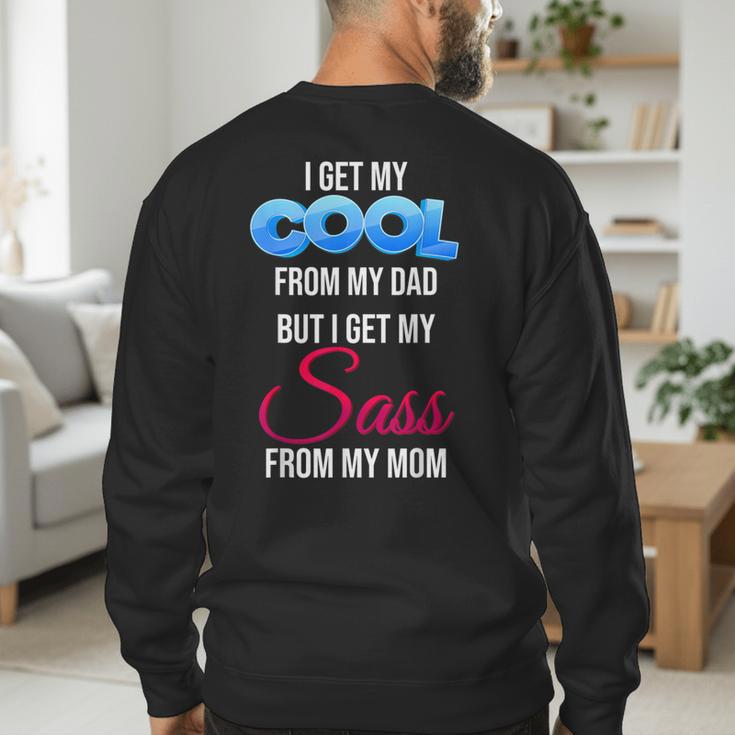 I Get My Cool From My Dad But I Get My Sass From My Mom Men's Sweatshirt Back Print