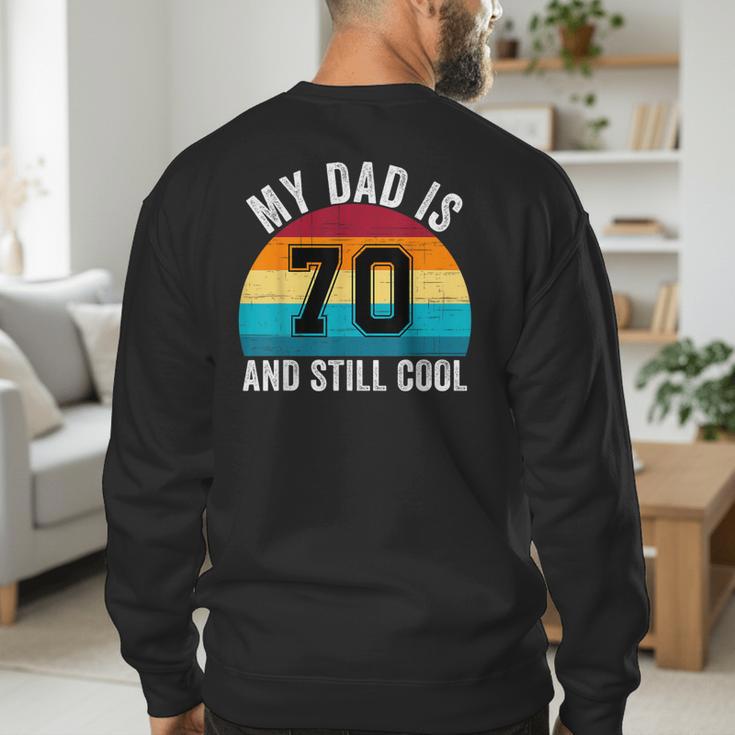 My Dad Is 70 And Still Cool 70th Retro Birthday Dad Daddy Men's Sweatshirt Back Print