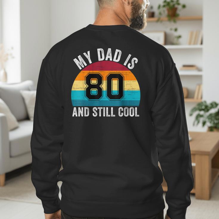My Dad Is 80 And Still Cool 80th Retro Birthday Dad Daddy Men's Sweatshirt Back Print My Dad Is 80 And Still Cool 80th Retro Birthday Dad Daddy Men's Sweatshirt Back Print