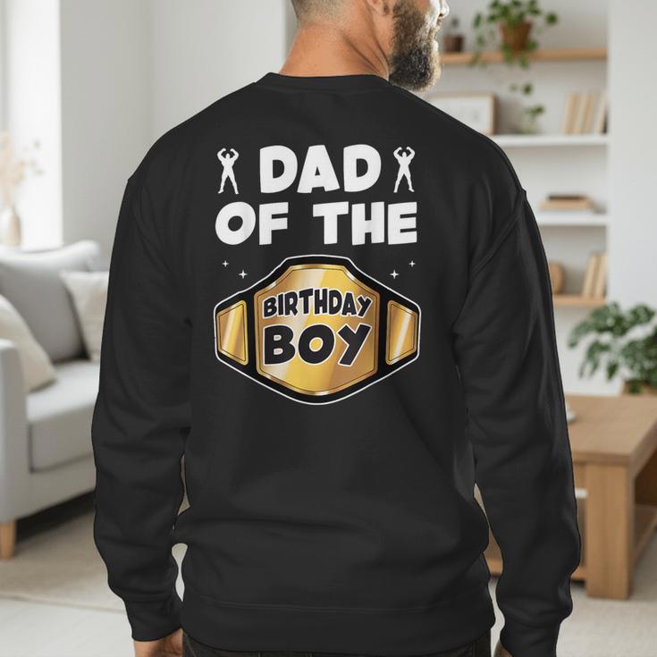 Dad Of The Birthday Boy Wrestling Belt Birthday Kids Boys Men's Sweatshirt Back Print Dad Of The Birthday Boy Wrestling Belt Birthday Kids Boys Men's Sweatshirt Back Print