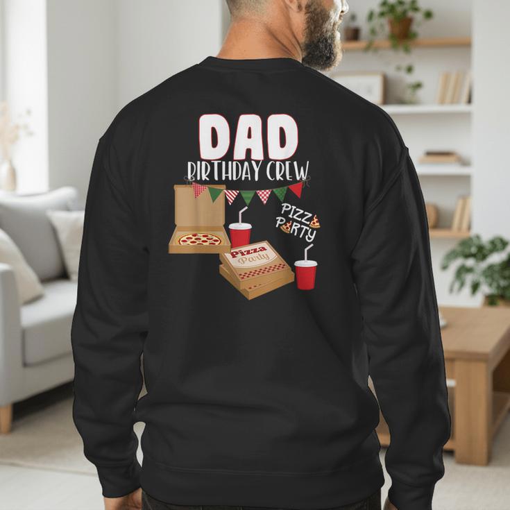 Dad Birthday Crew Pizza Theme Birthday Pizza Lover Party Men's Sweatshirt Back Print