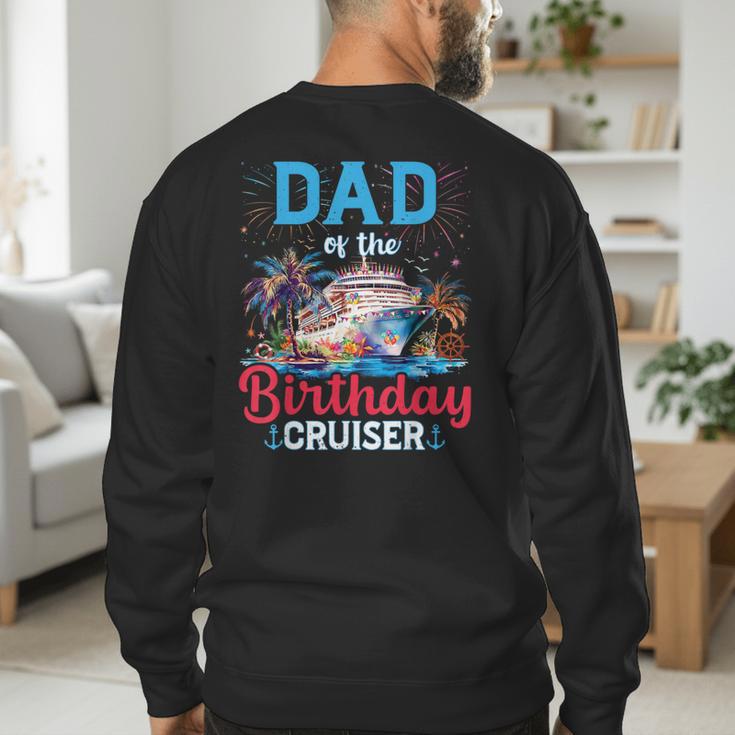 Dad Of The Birthday Cruiser Cruise Birthday Men's Sweatshirt Back Print Dad Of The Birthday Cruiser Cruise Birthday Men's Sweatshirt Back Print