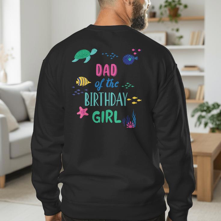 Dad Of The Birthday Girl Under Sea Theme Matching Family Men's Sweatshirt Back Print